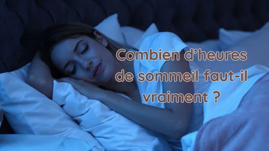 Combien d’heures de sommeil faut-il vraiment ?